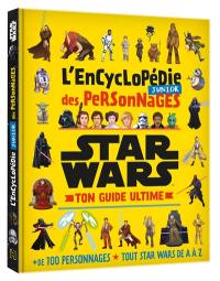 Star Wars : l'encyclopédie junior des personnages : ton guide ultime