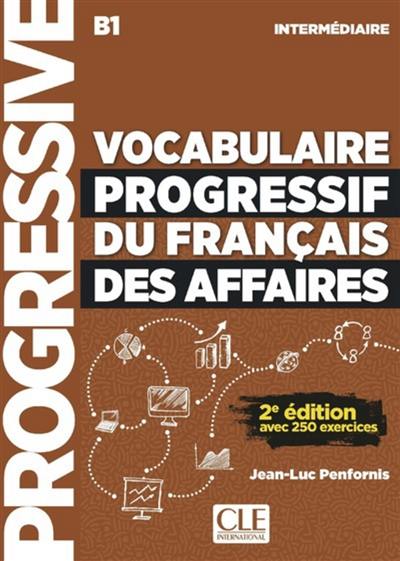 Vocabulaire progressif du français des affaires : B1 intermédiaire : avec 250 exercices