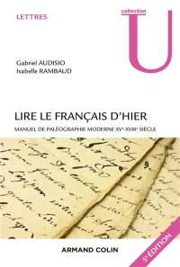Lire le français d'hier : manuel de paléographie moderne XVe-XVIIIe siècle