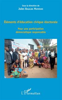 Eléments d'éducation civique électorale : pour une participation démocratique responsable