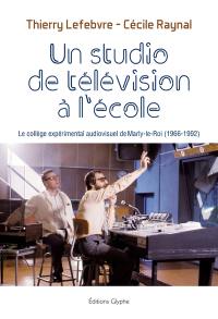 Un studio de télévision à l'école : le collège expérimental audiovisuel de Marly-le-Roy (1966-1992)