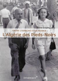 L'Algérie des pieds-noirs : entre l'Espagne et la France