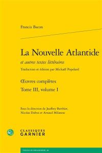 Oeuvres complètes. Vol. 3-1. La nouvelle Atlantide : et autres textes littéraires