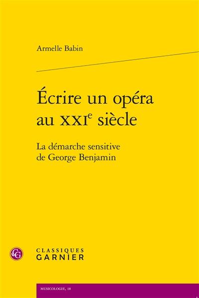 Ecrire un opéra au XXIe siècle : la démarche sensitive de George Benjamin