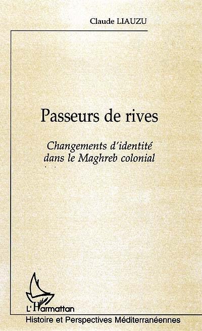 Passeurs de rives : changements d'identité dans le Maghreb colonial