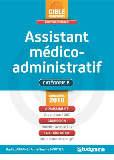 Assistant médico-administratif : branches secrétariat médical et assistance de régulation médicale : catégorie B, concours 2016