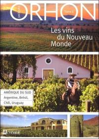 Les vins du Nouveau Monde. Vol. 2. Amérique du Sud : Argentine, Brésil, Chili, Uruguay