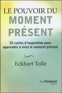 Le pouvoir du moment présent : 52 cartes d'inspiration pour apprendre à vivre le moment présent