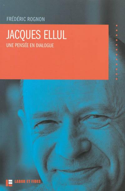 Jacques Ellul : une pensée en dialogue