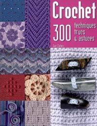Crochet : 300 techniques, trucs & astuces