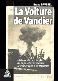 La voiture de Vandier : histoire de l'explosion de la poudrerie Vandier le 1er mai 1916 à La Rochelle : récit historique