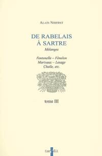 De Rabelais à Sartre : mélanges. Vol. 3. Fontenelle, Fénelon, Marivaux, Lesage, Challe, etc.