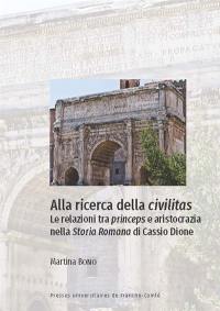 Alla ricerca della civilitas : le relazioni tra princeps e aristocrazia nella Storia romana di Cassio Dione