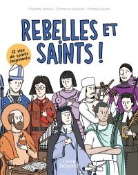 Rebelles et saints ! : 12 vies de saints inspirants