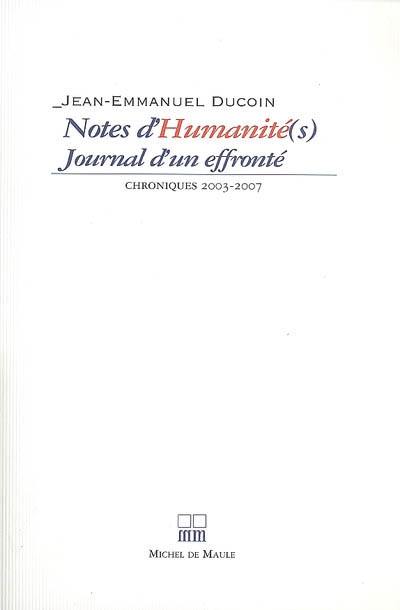 Notes d'humanité(s) : journal d'un effronté : chroniques 2003-2007