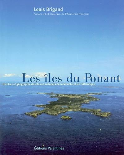Les îles du Ponant : histoires et géographie des îles et îlots de la Manche et de l'Atlantique