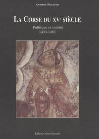 La Corse du XVe siècle, 1433-1483 : politique et société