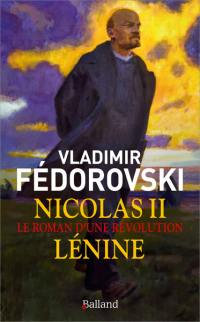 Nicolas II, Lénine : le roman d'une révolution