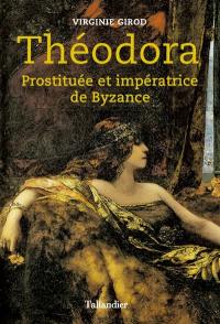 Théodora : prostituée et impératrice de Byzance