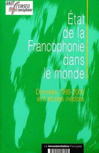 État de la francophonie dans le monde : données 1999-2000 et 6 études inédites