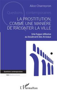 La prostitution comme une manière de raconter la ville : une fugue réflexive au boulevard des Arceaux