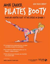 Mon cahier Pilates booty : pour un ventre plat et des fesses de bombe !