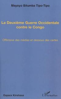 La deuxième guerre occidentale contre le Congo : offensive des médias et dessous des cartes