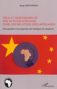 Rôle et responsabilité des acteurs africains dans les relations sino-africaines : ethnographie et sociogenèse des stratégies de réceptivité