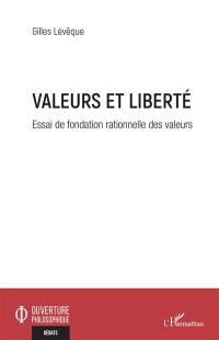Valeurs et liberté : essai de fondation rationnelle des valeurs