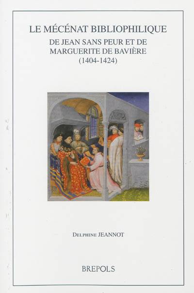 Le mécénat bibliophilique de Jean sans Peur et de Marguerite de Bavière : 1404-1424