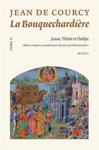 La Bouquechardière. Vol. 2. Jason, Thésée et Oedipe