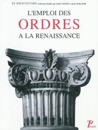 L'Emploi des ordres dans l'architecture de la Renaissance : actes du colloque tenu à Tours du 9 au 14 juin 1986