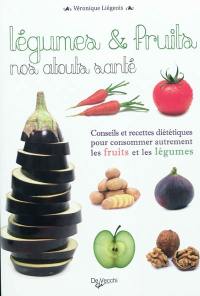 Légumes et fruits, nos atouts santé : conseils et recettes diététiques pour consommer autrement les fruits et les légumes