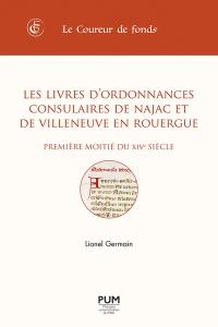 Les livres d'ordonnances consulaires de Najac et de Villeneuve en Rouergue : première moitié du XIVe siècle