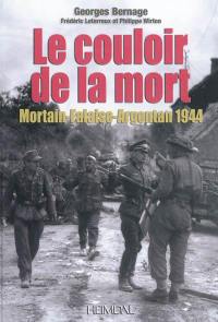 Le couloir de la mort : Mortain-Falaise-Argentan 1944