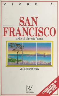 San Francisco : la ville où s'invente l'avenir