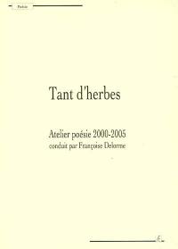 Tant d'herbes : atelier poésie 2000-2005