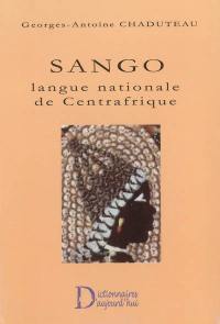 Sango : langue nationale de Centrafrique : dictionnaire français-sango, lexique sango-français, grammaire pratique du sango