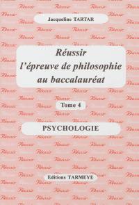 Réussir l'épreuve de philosophie au baccalauréat. Vol. 4. Psychologie