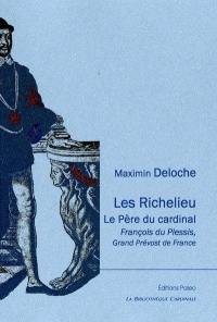 Les Richelieu : le père du cardinal, François du Plessis, grand prévost de France : documents inédits