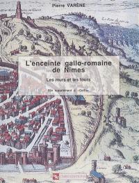 L'Enceinte gallo-romaine de Nîmes : les murs et les tours