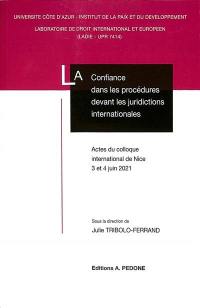 La confiance dans les procédures devant les juridictions internationales : actes du colloque international de Nice, 3 et 4 juin 2021