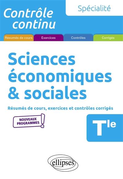 Spécialité sciences économiques & sociales terminale : résumés de cours, exercices et contrôles corrigés : nouveaux programmes
