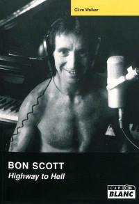 Bon Scott : highway to hell : la vie et la mort de la légende d'AC-DC
