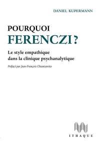 Pourquoi Ferenczi ? : le style empathique dans la clinique psychanalytique