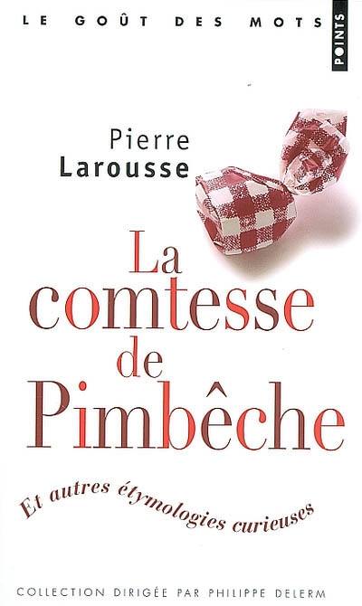 La comtesse de Pimbêche : et autres étymologies curieuses