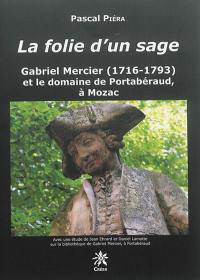 La folie d'un sage : Gabriel Mercier (1716-1793) et le domaine de Portabéraud, à Mozac