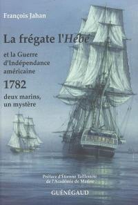 La frégate l'Hébé et la guerre d'Indépendance américaine : 1782, deux marins, un mystère