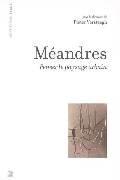 Méandres : penser le paysage urbain