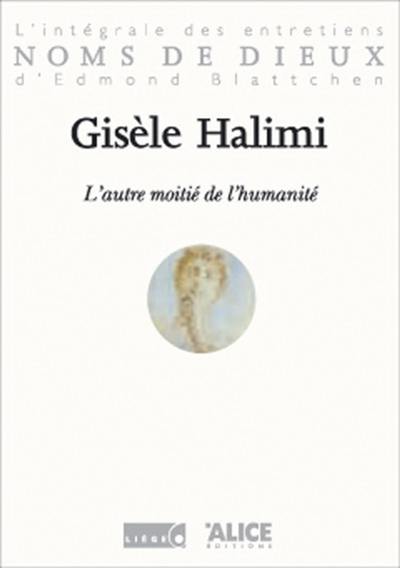 Gisèle Halimi : l'autre moitié de l'humanité